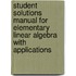 Student Solutions Manual for Elementary Linear Algebra with Applications