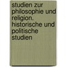 Studien zur Philosophie und Religion. Historische und politische Studien by Franz Grillparzer