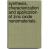 Synthesis, Characterization and Application of Zinc Oxide Nanomaterials. door Wenjie Mai