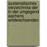 Systematisches Verzeichniss der in der Umgegend Aachens wildwachsenden . door Müller Joseph