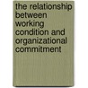 The Relationship Between Working Condition And Organizational Commitment door Tadesse Mengistie Mamaru