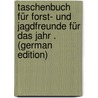 Taschenbuch Für Forst- Und Jagdfreunde Für Das Jahr . (German Edition) door Carl Eberhard Heinrich Wildungen Ludwig