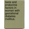 Taste and Endocrine Factors in Women with Gestational Diabetes Mellitus. door Lisa Michelle Belzer