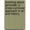 Teaching about Genocide: A Cross-Curricular Approach in Art and History. door Mark J. Thorsen