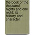 The Book Of The Thousand Nights And One Night: Its History And Character