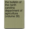 The Bulletin of the North Carolina Department of Agriculture (Volume 30) by North Carolina. Dept. Of Agriculture