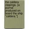 The Caldera Clippings. [A journal produced on board the ship "Caldera."] by Unknown