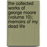 The Collected Works of George Moore (Volume 10); Memoirs of My Dead Life by George Moore