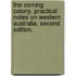 The Coming Colony. Practical notes on Western Australia. Second edition.