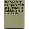 The Covenant: Its Replacement and Renewal in Judaism and in Christianity door George Wesley Buchanan