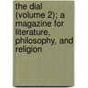 The Dial (Volume 2); A Magazine for Literature, Philosophy, and Religion door Margaret Fuller