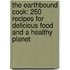 The Earthbound Cook: 250 Recipes For Delicious Food And A Healthy Planet