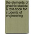 The Elements Of Graphic Statics: A Text-Book For Students Of Engineering