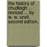 The History of Chudleigh ... Revised ... by W. W. Snell. Second edition.