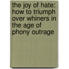 The Joy of Hate: How to Triumph Over Whiners in the Age of Phony Outrage door Greg Gutfield