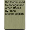 The Leadin' Road to Donegal and other stories. By "Mac." Second edition. door Onbekend