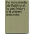 The Monumental City [Baltimore]. Its past history and present resources.