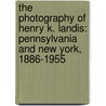 The Photography of Henry K. Landis: Pennsylvania and New York, 1886-1955 door Oscar Beisert