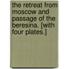 The Retreat from Moscow and Passage of the Beresina. [With four plates.] door Alfred Edward Turner