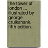 The Tower of London ... Illustrated by George Cruikshank. Fifth edition. door William Harrison Ainsworth