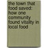 The Town That Food Saved: How One Community Found Vitality In Local Food