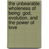 The Unbearable Wholeness of Being: God, Evolution, and the Power of Love door Ilia Delio