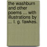 The Washburn and other poems ... With illustrations by ... L. G. Fawkes. by Miss Fawkes