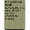 The Windward Road: Adventures of a Naturalist on Remote Caribbean Shores door Archie F. Carr