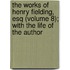The Works of Henry Fielding, Esq (Volume 8); With the Life of the Author