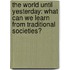 The World Until Yesterday: What Can We Learn from Traditional Societies?