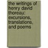 The Writings Of Henry David Thoreau: Excursions, Translations, And Poems