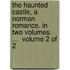 The haunted castle, a Norman romance. In two volumes. ...  Volume 2 of 2