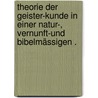 Theorie der Geister-kunde in einer Natur-, Vernunft-und bibelmässigen . by Heinrich Jung -Stilling Johann