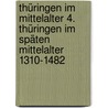 Thüringen im Mittelalter 4. Thüringen im späten Mittelalter 1310-1482 by Werner Mägdefrau