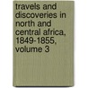 Travels and Discoveries in North and Central Africa, 1849-1855, Volume 3 door Henry Barth