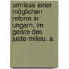 Umrisse einer möglichen Reform in Ungarn, im Geiste des juste-milieu. A by Andrássy
