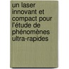 Un laser innovant et compact pour l'étude de phénomènes ultra-rapides door Guillaume Lambert
