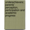Underachievers: Parents' Perception, Participation and Academic Progress door Manisha Sinha