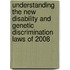 Understanding The New Disability And Genetic Discrimination Laws Of 2008