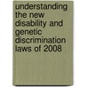Understanding The New Disability And Genetic Discrimination Laws Of 2008 by Cch Editorial Staff