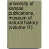 University of Kansas Publications, Museum of Natural History (Volume 11) by University Of Kansas. Museum History