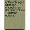 Untersuchungen Über Den Magnetismus Der Erde, Volume 1 (German Edition) door Hansteen Christopher