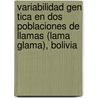Variabilidad Gen Tica En Dos Poblaciones De Llamas (lama Glama), Bolivia door Rosenka Herm Tejerina-Vargas De Lardeux