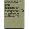 Verbandplatz und Feldlazareth: Vorlesungen für angehende Militairärzte by Friedrich August Von Esmarch Johann
