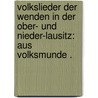 Volkslieder der Wenden in der Ober- und nieder-lausitz: Aus Volksmunde . by Haupt Leopold