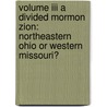 Volume Iii A Divided Mormon Zion: Northeastern Ohio Or Western Missouri? door John J. Hammond