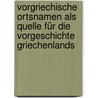 Vorgriechische Ortsnamen als Quelle für die Vorgeschichte Griechenlands by Fick August
