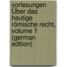 Vorlesungen Über Das Heutige Römische Recht, Volume 1 (German Edition) door Fridericus Rudorff Adolfus
