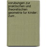 Vorubungen zur praktischen und theoretischen Geometrie fur Kinder: Zum . by Heinrich Hollenberg Georg