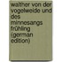 Walther Von Der Vogelweide Und Des Minnesangs Frühling (German Edition)